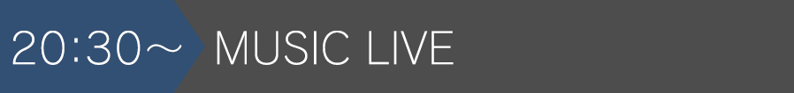 20:30~MUSIC LIVE
